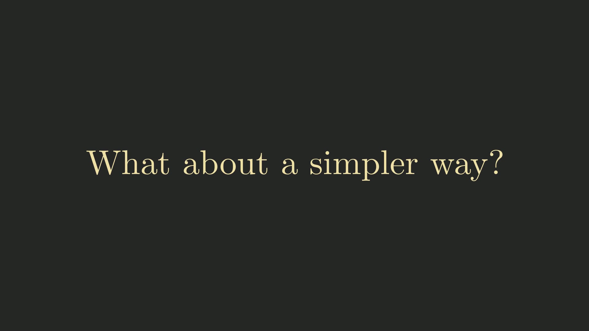 A title card reading: What about a simpler way?